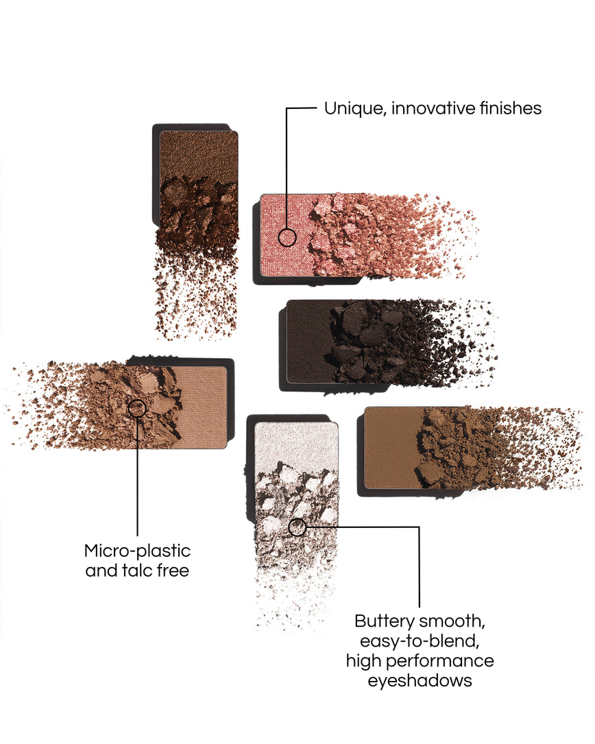 Eyeshadows from the Fawn Eyeshadow Palette, with benefits written out: Micro-plastic and talc free. Unique, innovative finishes. Butter smooth, easy-to-blend, high performance eyeshadows.
