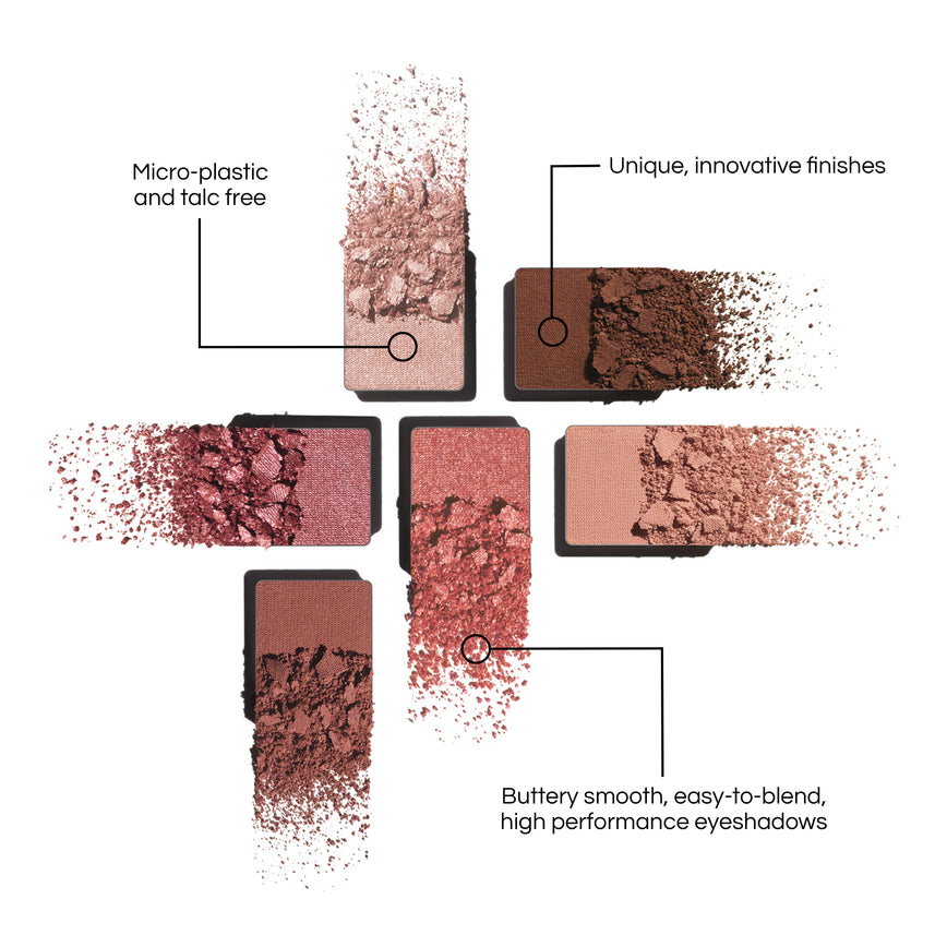 Eyeshadows from the Muse Eyeshadow Palette, with benefits written out: Micro-plastic and talc free. Unique, innovative finishes. Butter smooth, easy-to-blend, high performance eyeshadows.
