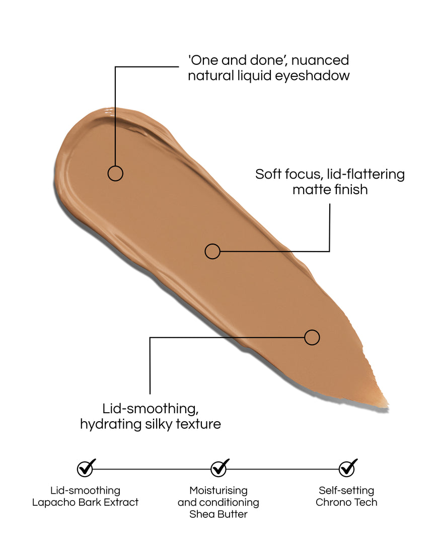 Liquid Silk Eyeshadow swatch in shade Phoebe and text demonstrating the benefits: 'one and done', nuanced natural liquid eyeshadow. Soft focus, lid-flattering matte finish. Lid-smoothing, hydrating silky texture. Lid-smoothing Lapacho Bark Extract. Moisturising and conditioning Shea Butter. Self-setting Chrono Tech.