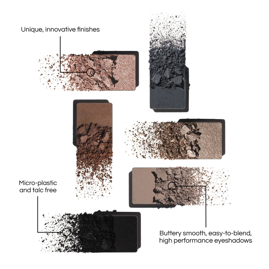 Eyeshadows from the Vega Eyeshadow Palette, with benefits written out: Micro-plastic and talc free. Unique, innovative finishes. Butter smooth, easy-to-blend, high performance eyeshadows.